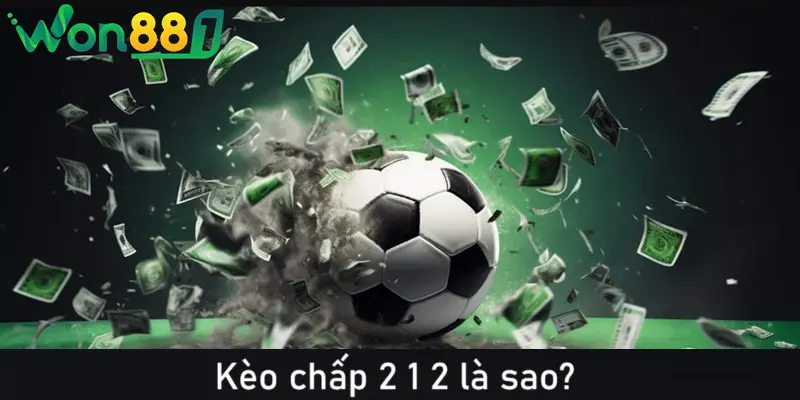Keo chap 2 1 2 hay keo chap 2 1 2 2 5 deu la mot Kèo chấp 2 1 2 hay kèo chấp 2 1/2 2.5 đều là một